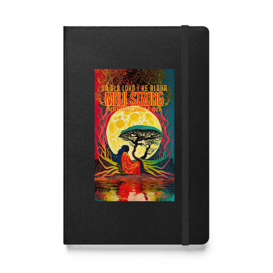Maui Strong - UA OLA LOKO I KE ALOHA - love gives life within - Banyan Tree Mahina 1 - Hardcover bound notebook
